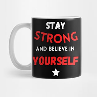 Stay strong and believe in yourself Mug